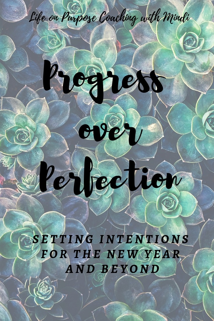 PROGRESS, PERFECTION, INTENTIONS, NEW YEAR DIETS, purpose, resolutions