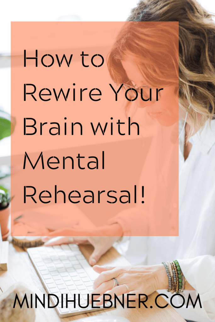rewire your brain with mental rehearsal

