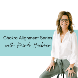 chakra alignment series with mindi huebner
